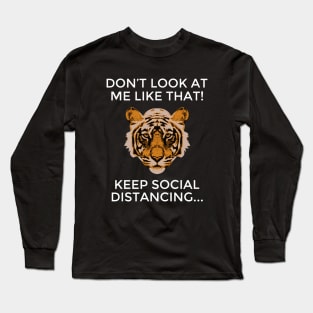 Don't Look At Me Like That! Keep Social Distancing Long Sleeve T-Shirt